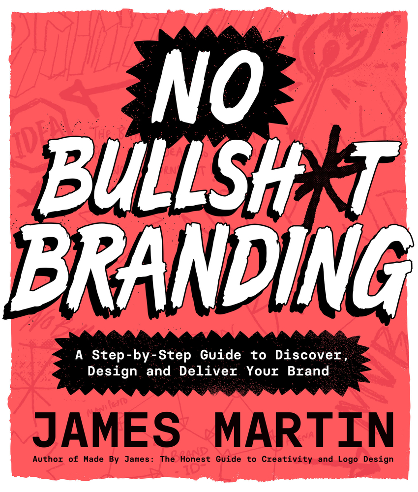 No Bullsh*t Branding: A Step-By-Step Guide to Discover, Design, and Deliver Your Brand cover
