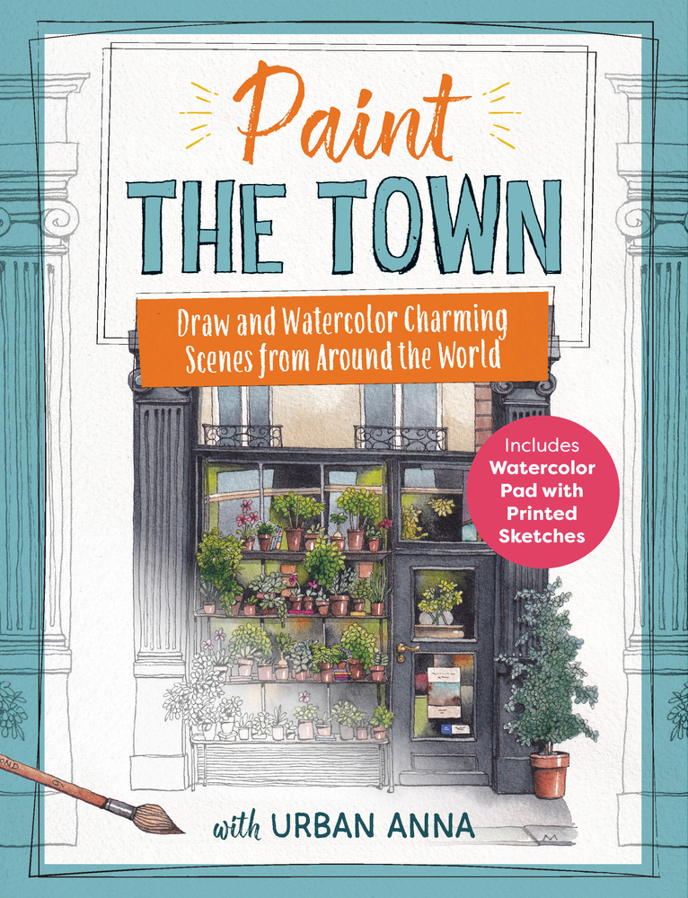 Paint the Town with Urban Anna: Draw and Watercolor Charming Scenes from Around the World - Includes Watercolor Pad with Printed Sketches cover