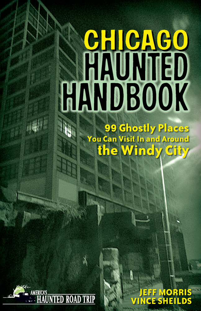 Chicago Haunted Handbook: 99 Ghostly Places You Can Visit in and Around the Windy City cover