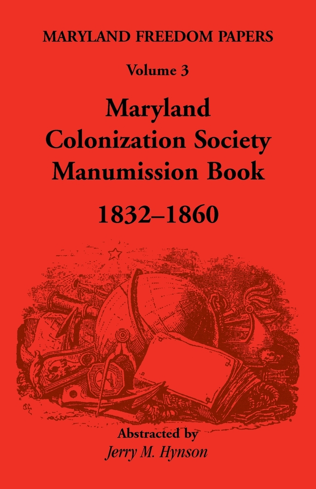 Maryland Freedom Papers, Volume 3: Maryland Colonization Society Manumission Book, 1832-1860 cover