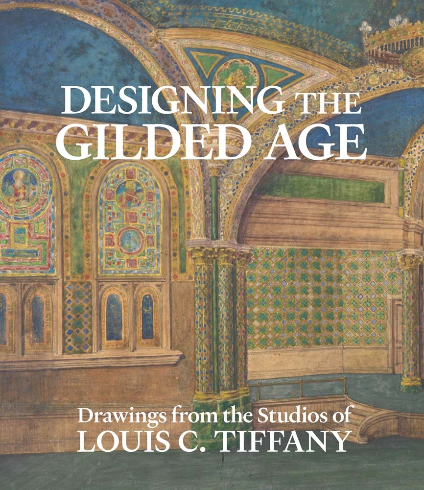 Designing the Gilded Age: Drawings from the Studios of Louis C. Tiffany cover