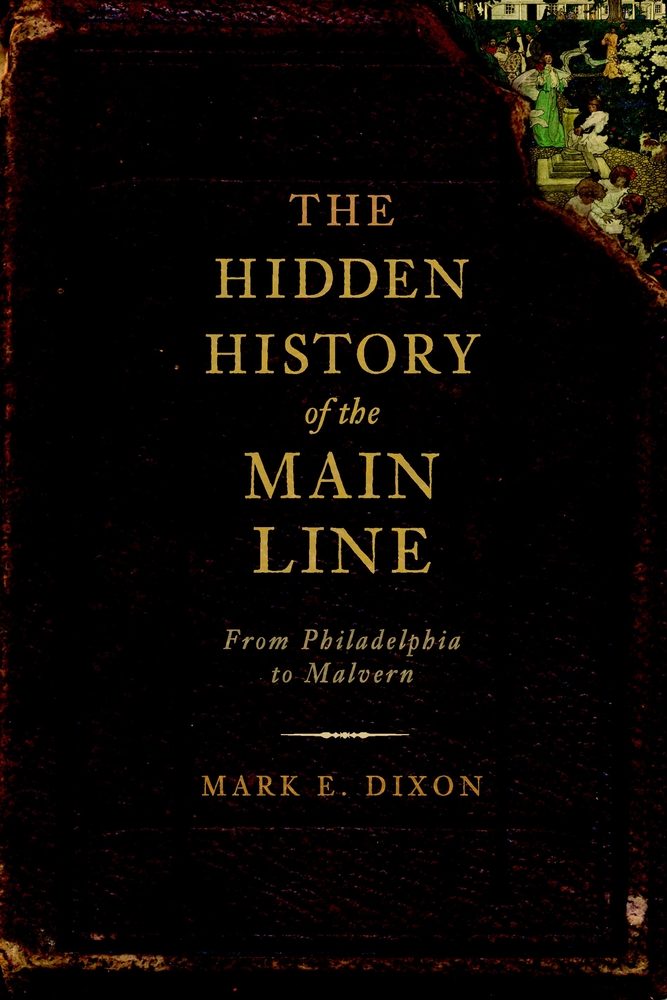 The Hidden History of the Main Line: From Philadelphia to Malvern cover