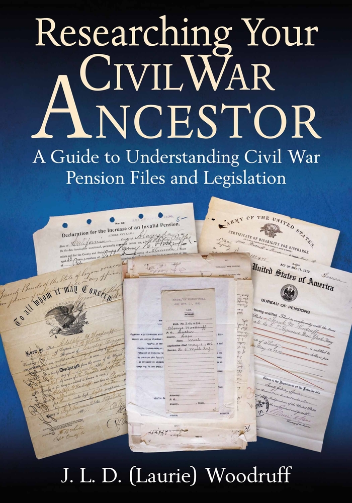 Researching Your Civil War Ancestor: A Guide to Understanding Civil War Pension Files and Legislation cover