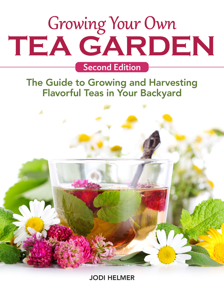 Growing Your Own Tea Garden, Second Edition: The Guide to Growing and Harvesting Flavorful Teas in Your Backyard cover