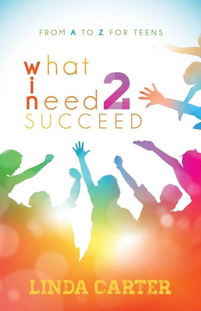 What I Need 2 Succeed: From A to Z for Teens cover