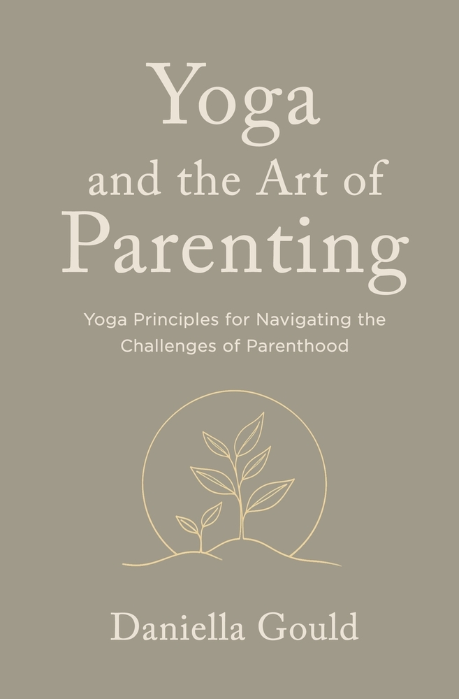Yoga and the Art of Parenting: Yoga Principles for Navigating the Challenges of Parenthood cover