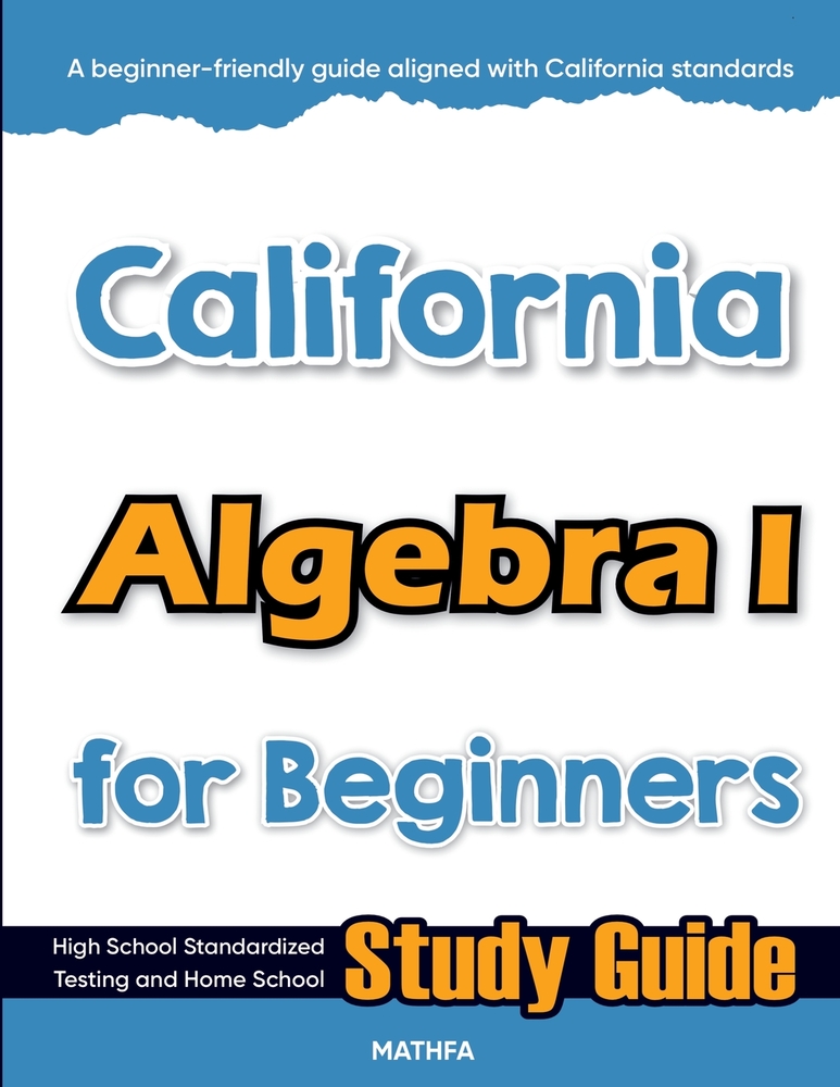 California Algebra I for Beginners: High School Standardized Testing and Home School Study Guide cover