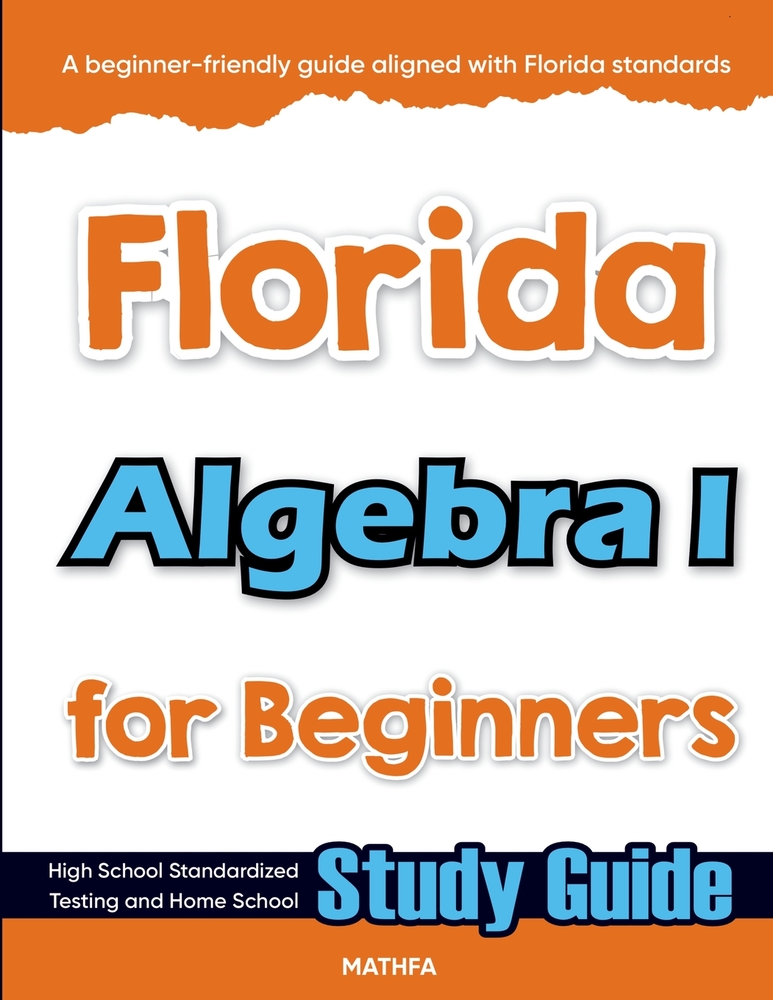 Florida Algebra I for Beginners: High School Standardized Testing and Home School Study Guide cover
