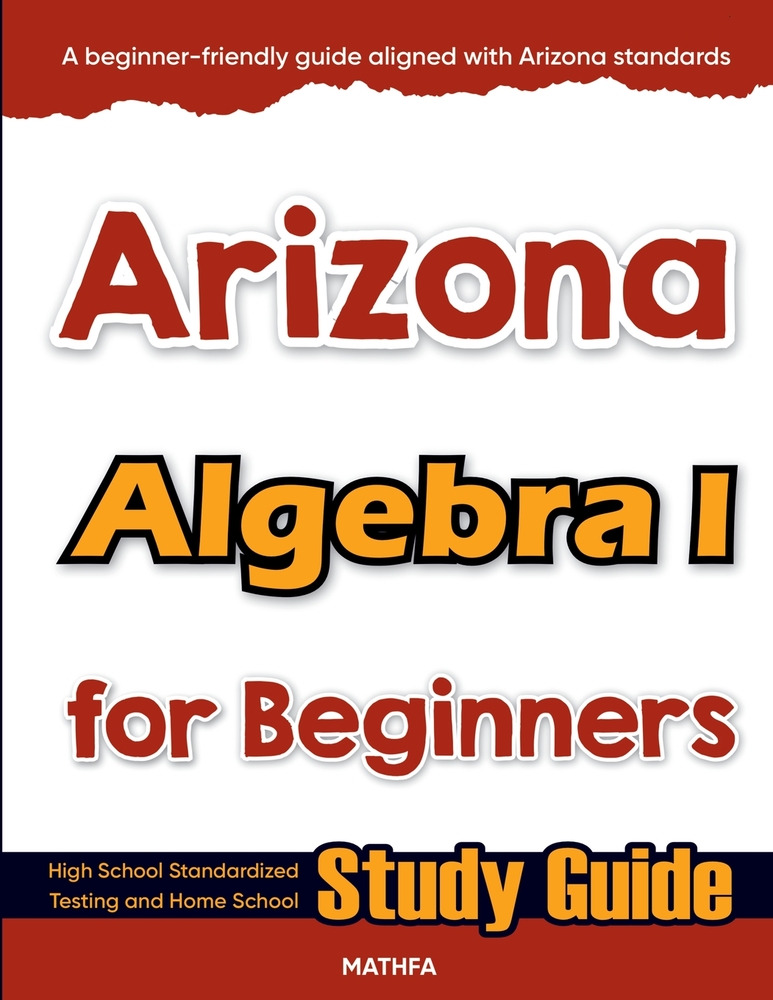 Arizona Algebra I for Beginners: High School Standardized Testing and Home School Study Guide cover