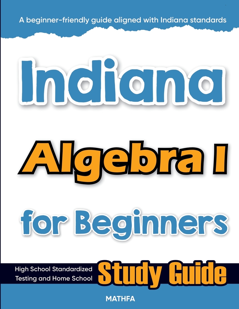 Indiana Algebra I for Beginners: High School Standardized Testing and Home School Study Guide cover