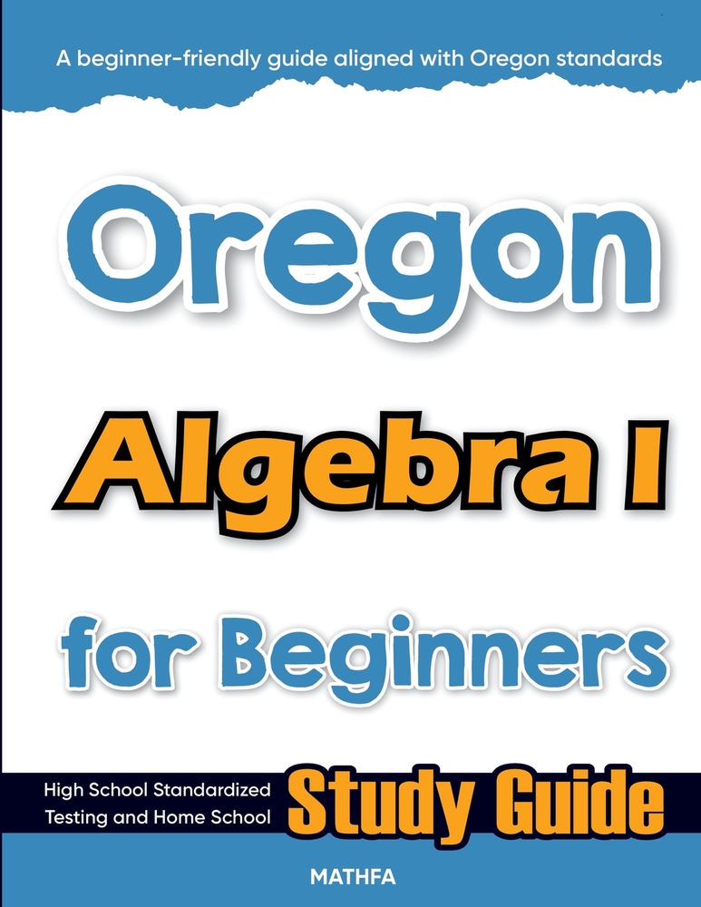 Oregon Algebra I for Beginners: High School Standardized Testing and Home School Study Guide cover