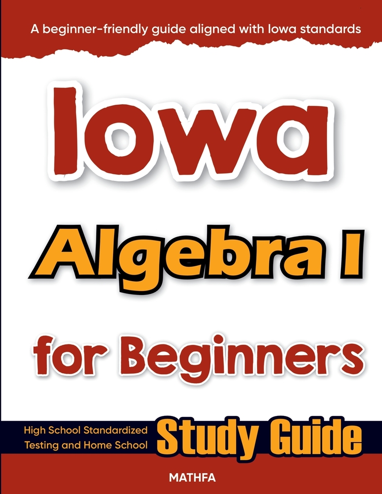 Iowa Algebra I for Beginners: High School Standardized Testing and Home School Study Guide cover