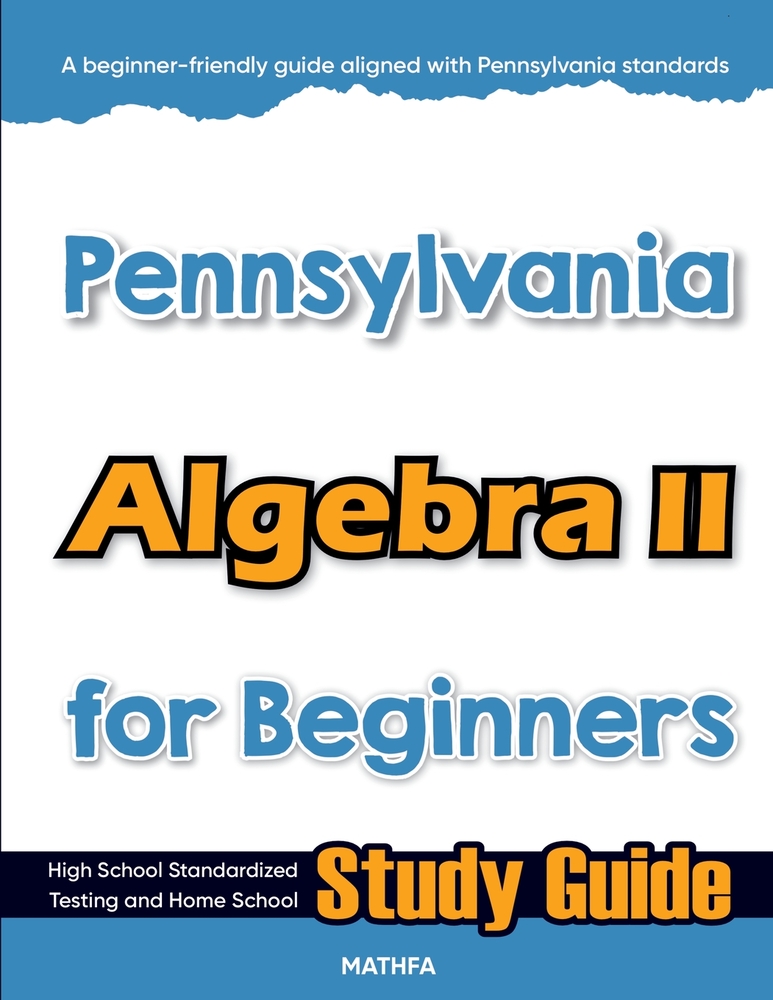 Pennsylvania Algebra II for Beginners: Standardized Testing and Home Schooling Study Guide cover