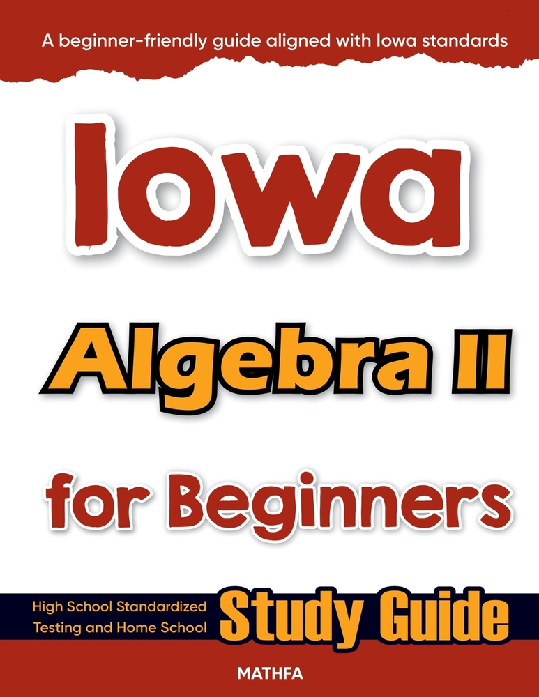 Iowa Algebra II for Beginners: High School Standardized Testing and Home School Study Guide cover