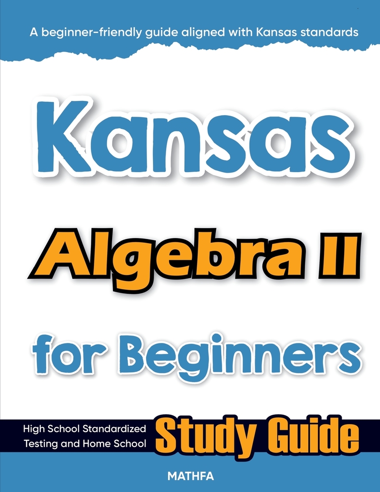 Kansas Algebra II for Beginners: High School Standardized Testing and Home School Study Guide cover