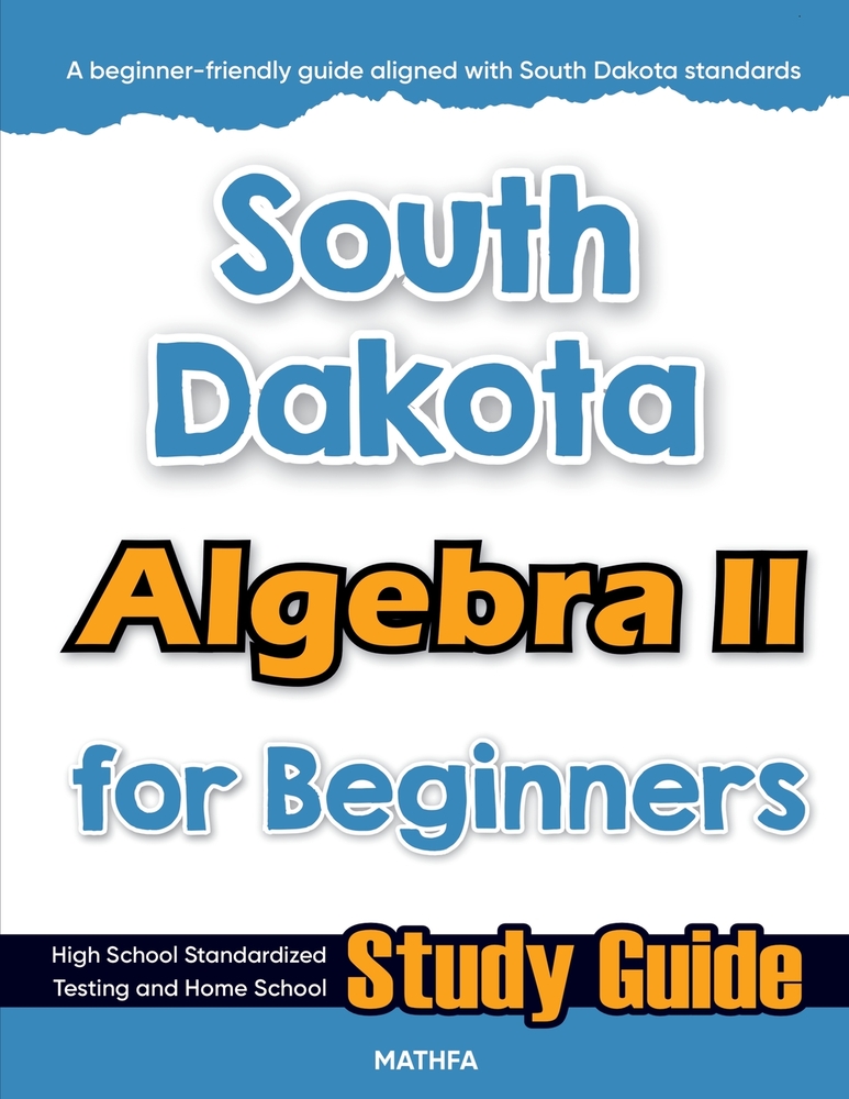 South Dakota Algebra II for Beginners: High School Standardized Testing and Home School Study Guide cover
