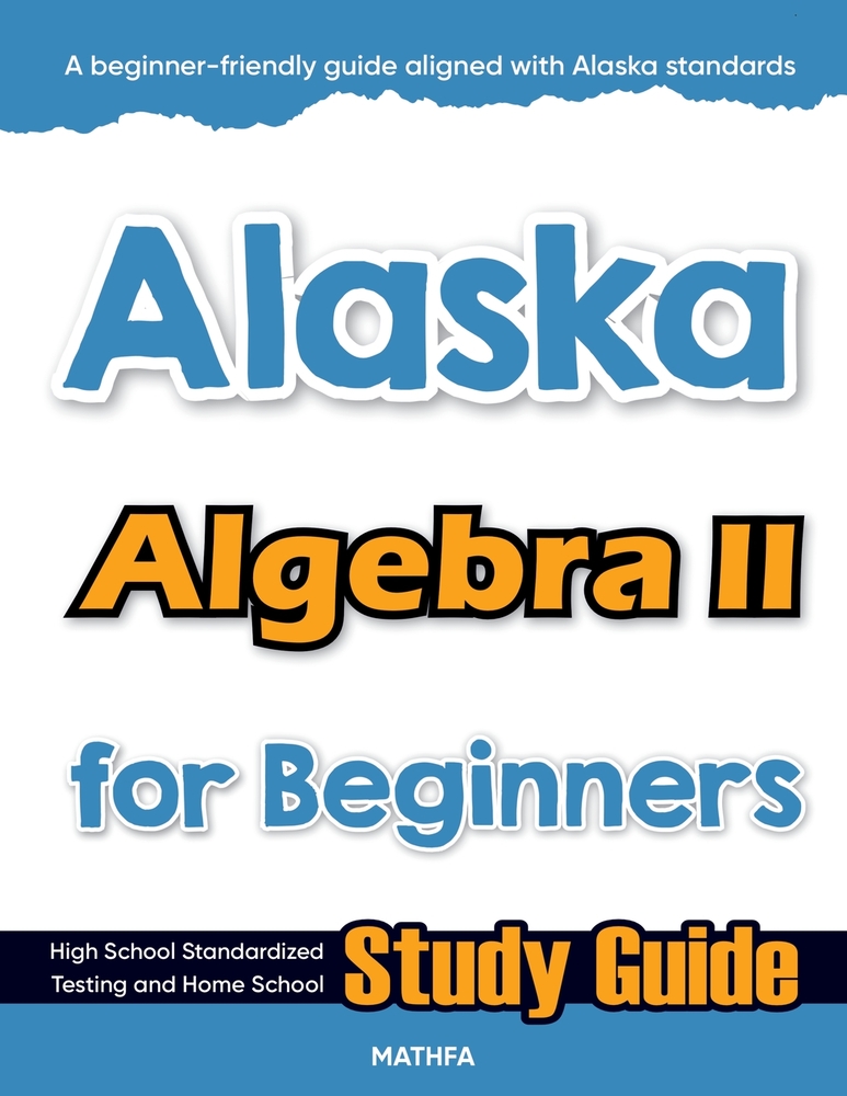 Alaska Algebra II for Beginners: High School Standardized Testing and Home School Study Guide cover