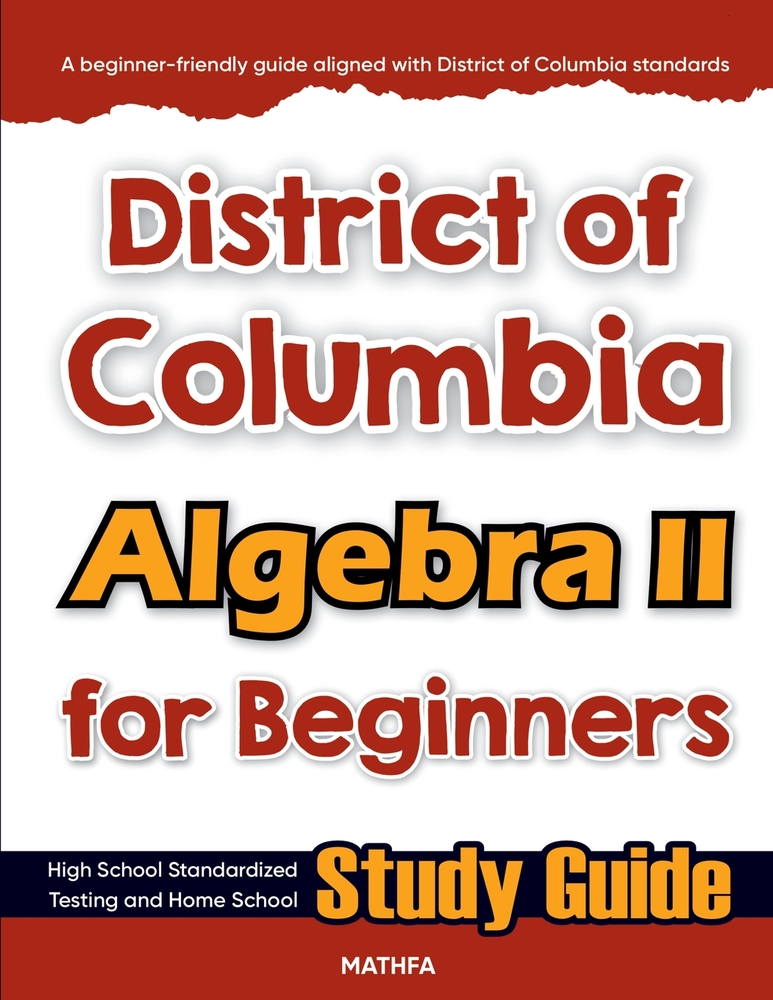 District of Columbia Algebra II for Beginners: High School Standardized Testing and Home School Study Guide cover