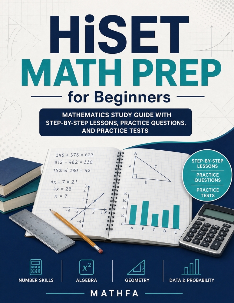 HiSET Math Prep for Beginners: Mathematics Study Guide with Step-by-Step Lessons, Practice Questions, and Practice Tests cover