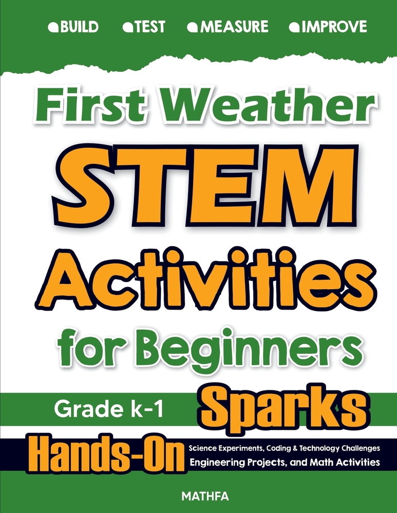 First Weather STEM Activities for Beginners: Hands-On Science Experiments, Coding & Technology Challenges, Engineering Projects, and Math Activities cover