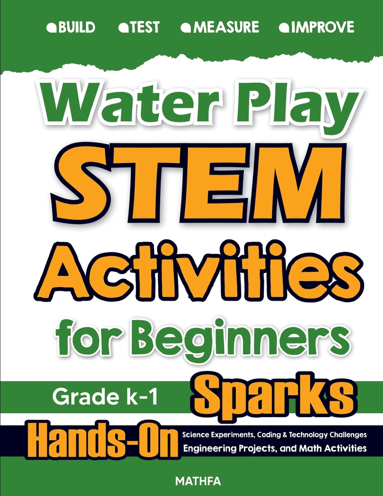 Water Play STEM Activities for Beginners: Hands-On Science Experiments, Coding & Technology Challenges, Engineering Projects, and Math Activities cover