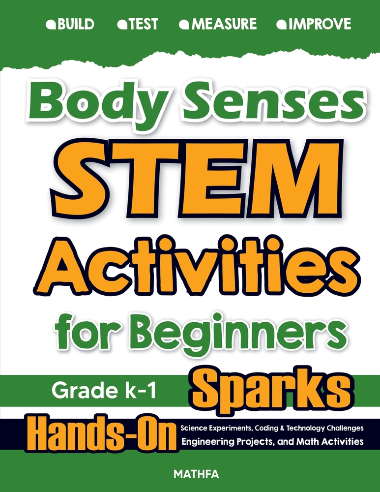 Body Senses STEM Activities for Beginners: Hands-On Science Experiments, Coding & Technology Challenges, Engineering Projects, and Math Activities cover