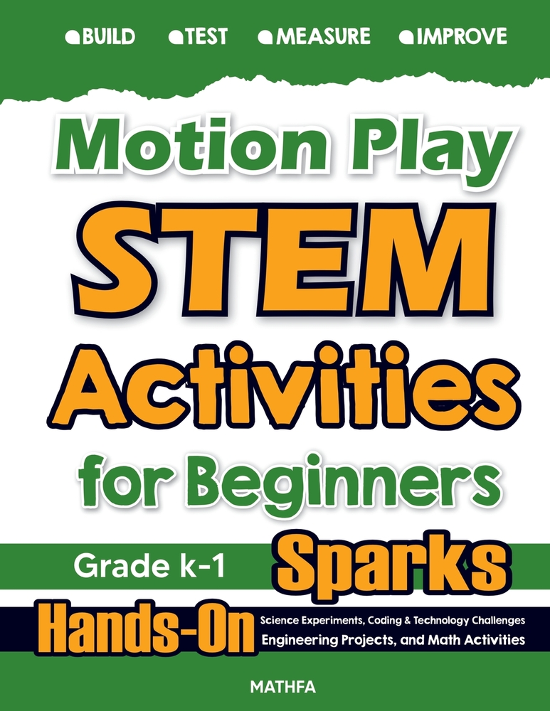 Motion Play STEM Activities for Beginners: Hands-On Science Experiments, Coding & Technology Challenges, Engineering Projects, and Math Activities cover