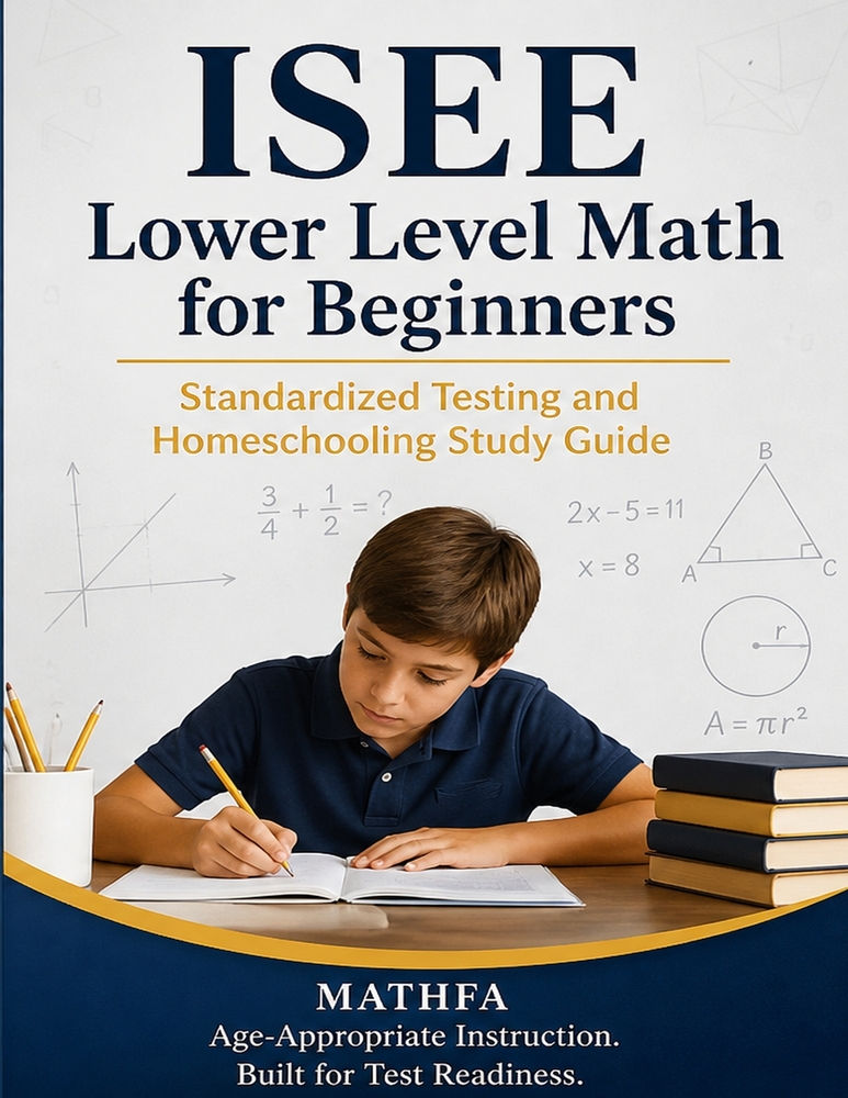 ISEE Lower Level Math for Beginners: Standardized Testing and Homeschooling Study Guide cover