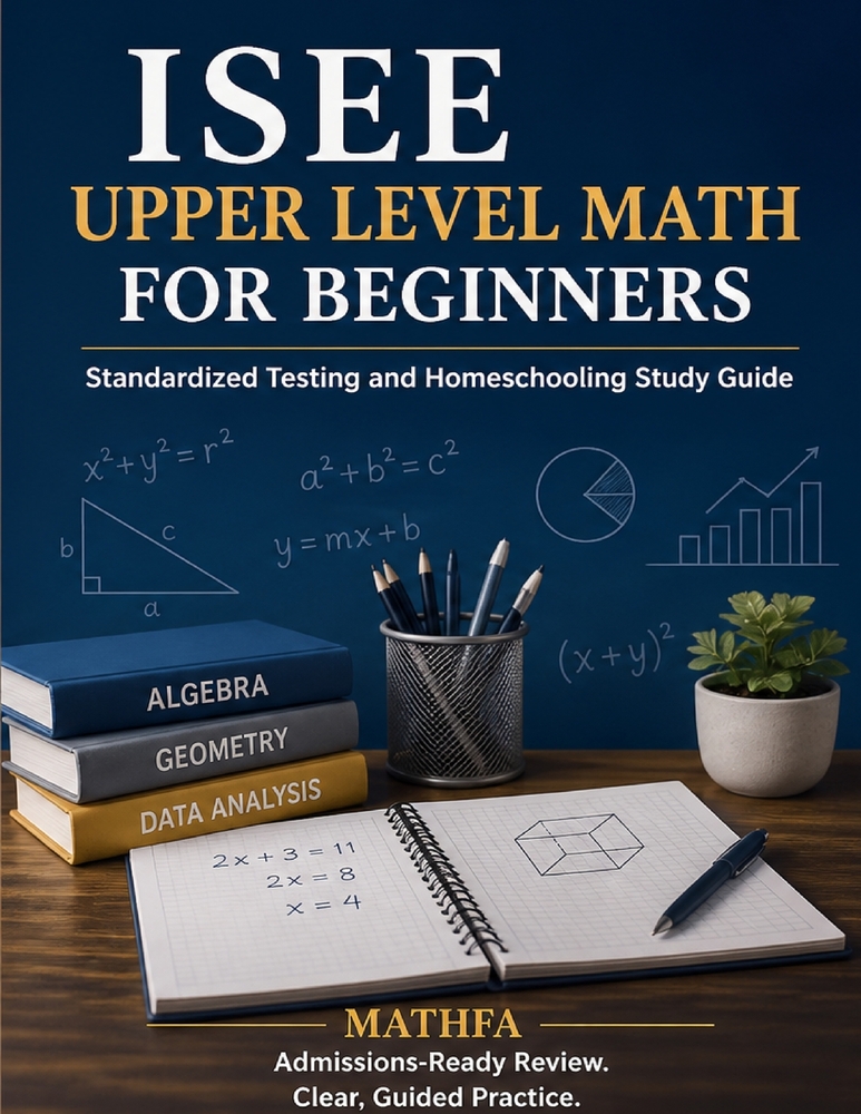 ISEE Upper Level Math for Beginners: Standardized Testing and Homeschooling Study Guide cover