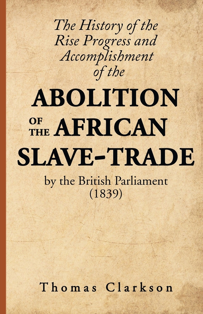 The History of the Rise, Progress and Accomplishment of the Abolition of the African Slave-Trade, by the British Parliament (1839) cover