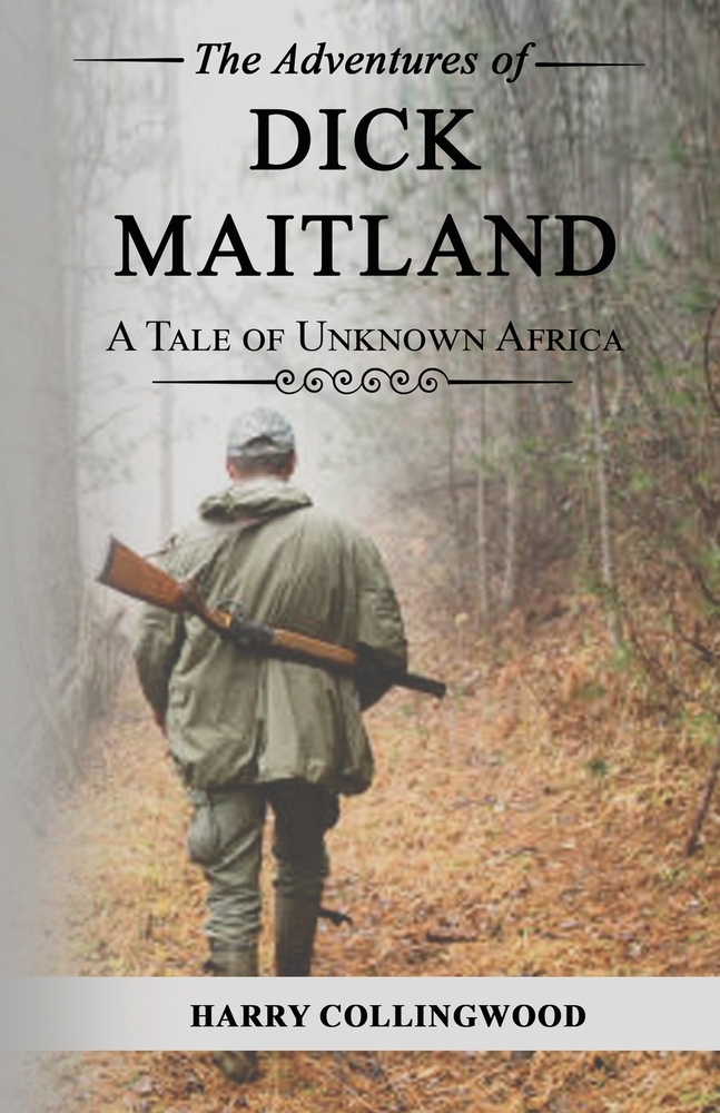 The Adventures of Dick Maitland: A Tale of Unknown Africa cover