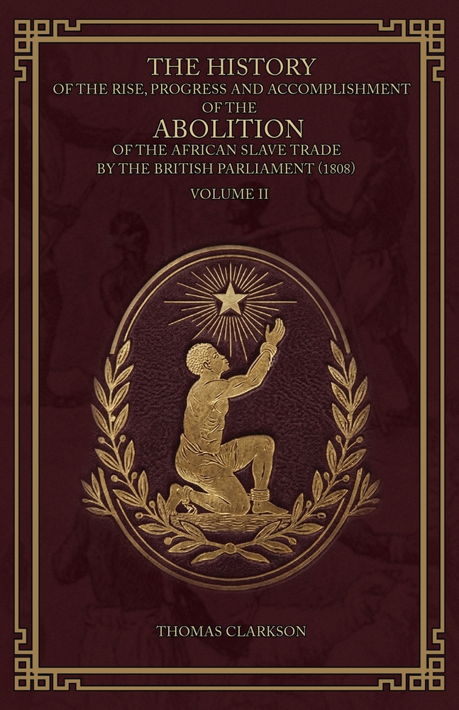 The History of the Rise, Progress and Accomplishment of the Abolition of the African Slave Trade by the British Parliament (1808), Volume II cover