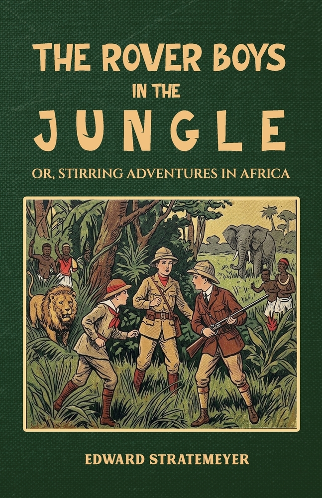 The Rover Boys in the Jungle; Or, Stirring Adventures in Africa cover