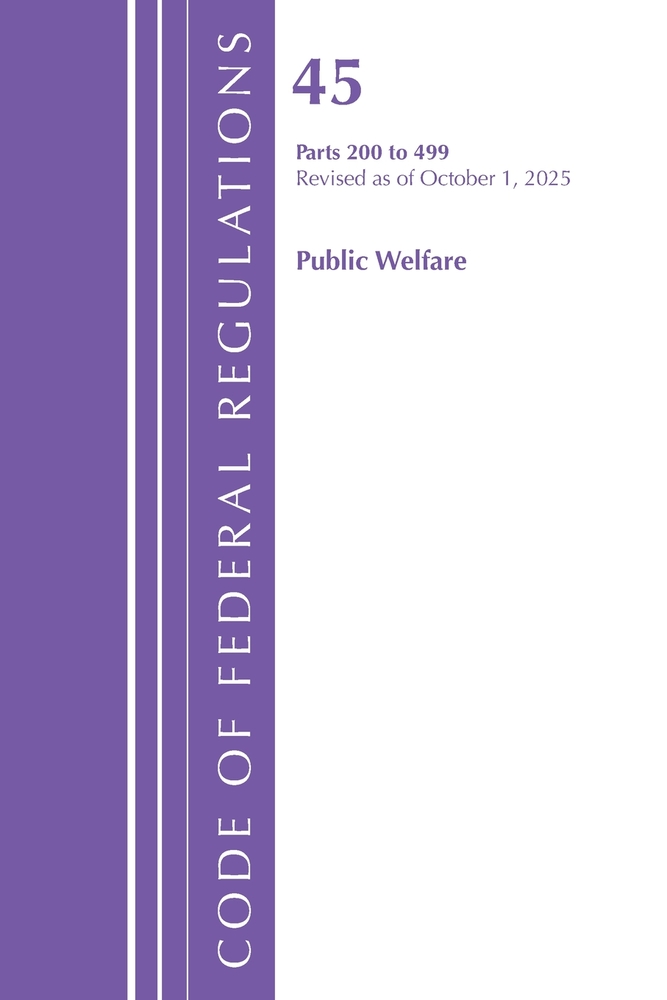 Code of Federal Regulations, TITLE 45 PUBLIC WELFARE 200-499, Revised as of October 1, 2025 cover