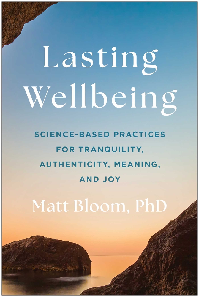 Lasting Wellbeing: Science-Based Practices for Tranquility, Authenticity, Meaning, and Joy cover