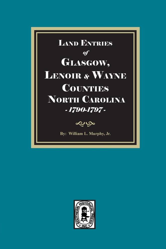 Land Entries of Glasgow, Lenoir and Wayne Counties, North Carolina, 1790-1797 cover