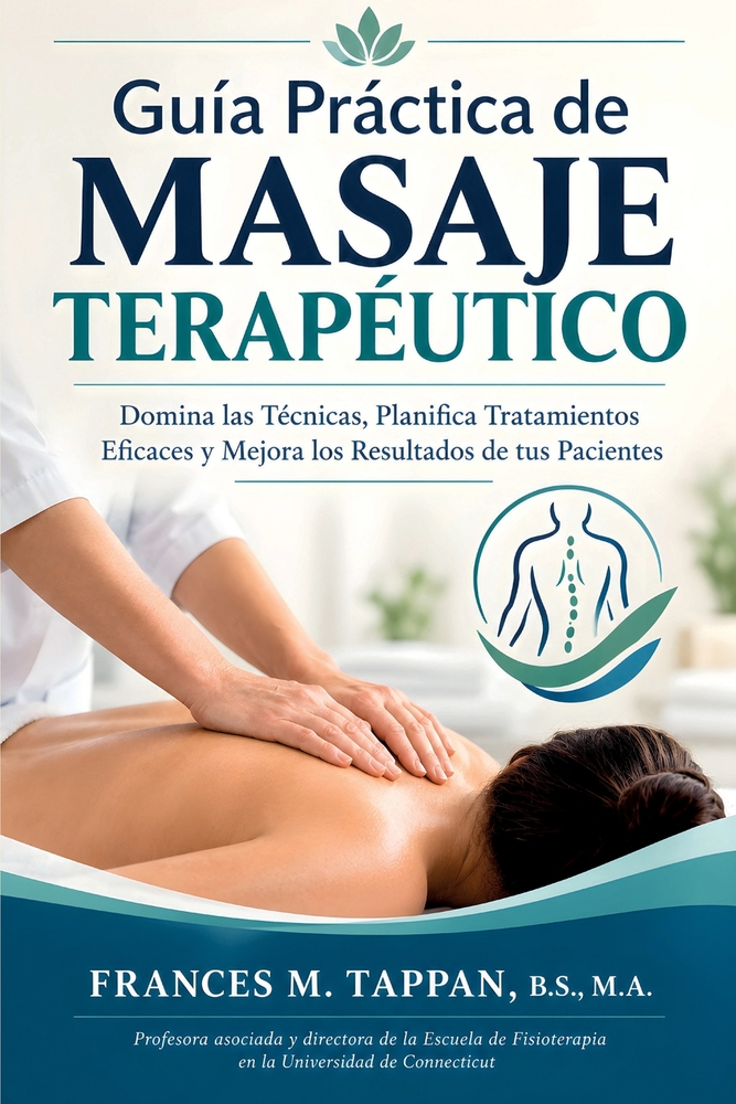 Guía Práctica de Masaje Terapéutico: Domina las Técnicas, Planifica Tratamientos Eficaces y Mejora los Resultados de tus Pacientes cover