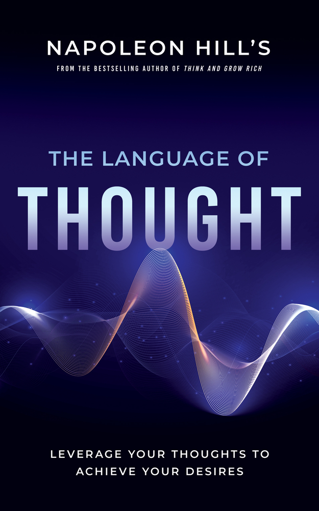 Napoleon Hill's the Language of Thought: Leverage Your Thoughts to Achieve Your Desires cover