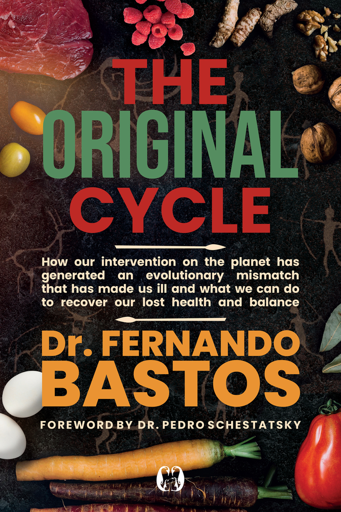 The Original Cycle: How Our Intervention on the Planet Has Generated an Evolutionary Mismatch That Has Made Us Ill and What We Can Do to Recover Lost cover