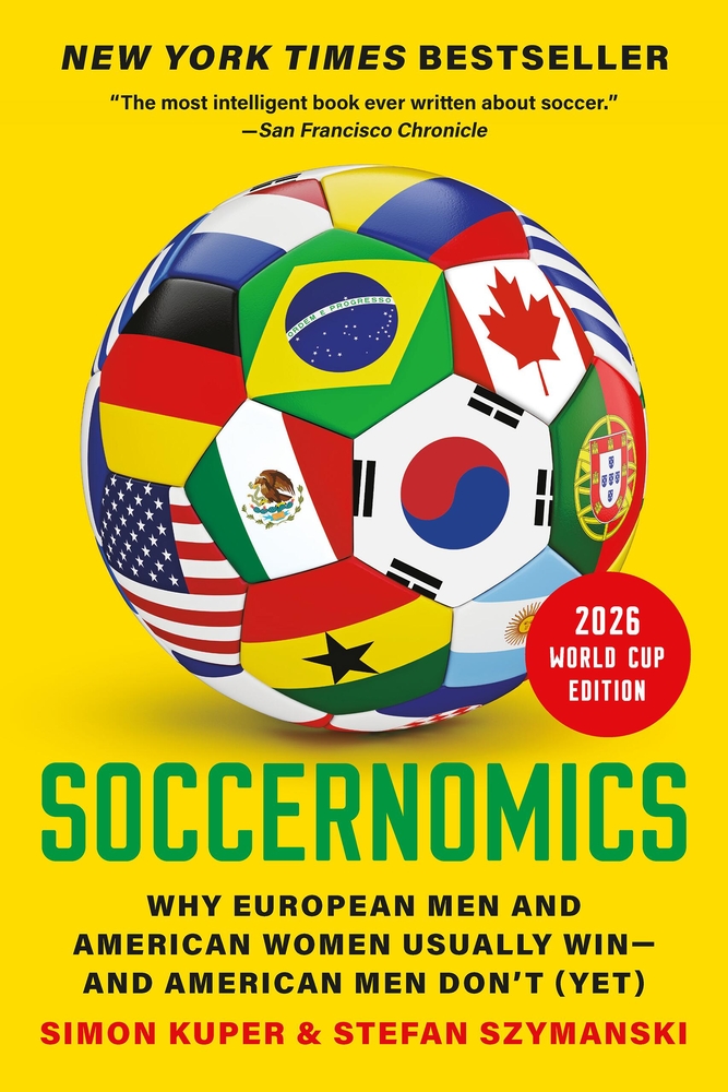 Soccernomics (2026 World Cup Edition): Why European Men and American Women Usually Win--And American Men Don't (Yet) cover