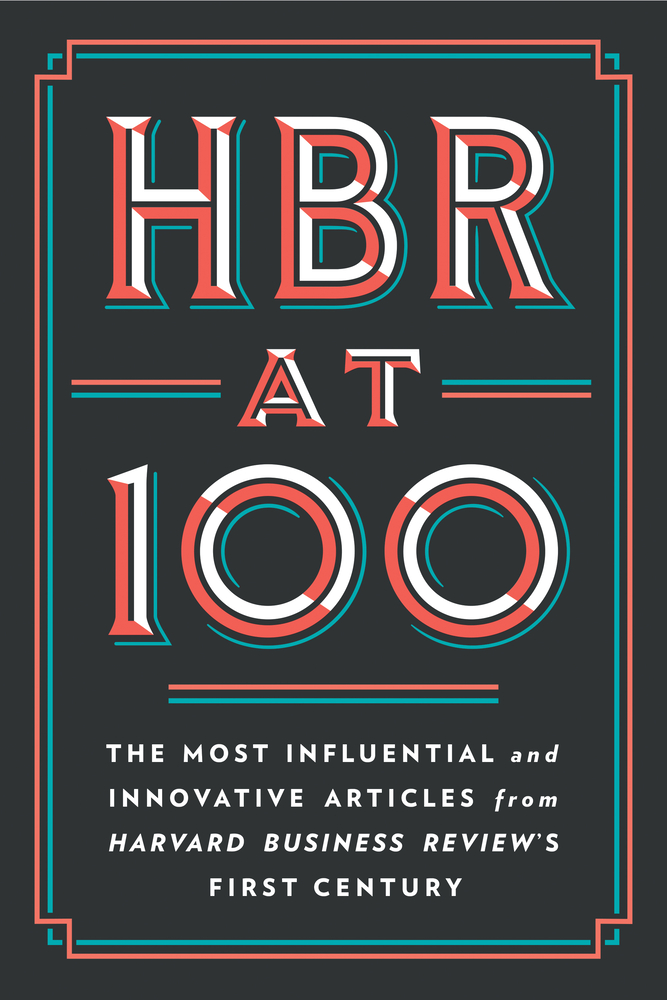 HBR at 100: The Most Influential and Innovative Articles from Harvard Business Review's First Century cover