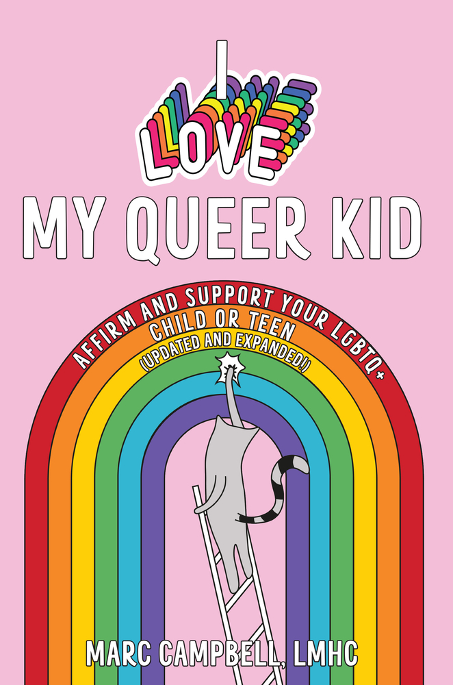 I Love My Queer Kid: Affirm and Support Your LGBTQ+ Child or Teen cover