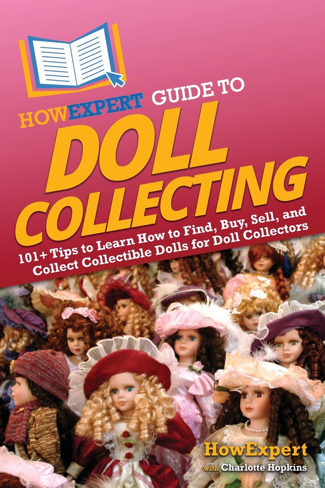 HowExpert Guide to Doll Collecting: 101+ Tips to Learn How to Find, Buy, Sell, and Collect Collectible Dolls for Doll Collectors cover