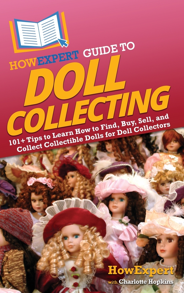 HowExpert Guide to Doll Collecting: 101+ Tips to Learn How to Find, Buy, Sell, and Collect Collectible Dolls for Doll Collectors cover