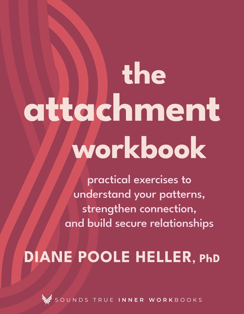 The Attachment Workbook: Practical Exercises to Understand Your Patterns, Strengthen Connection, and Build Secure Relationships cover