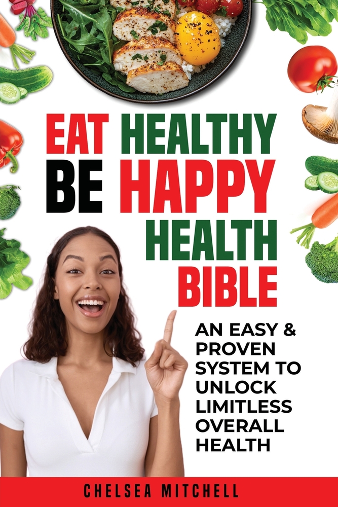 Eat Healthy Be Happy Health Bible: A Easy & Proven System To Unlock Limitless Overall Health cover