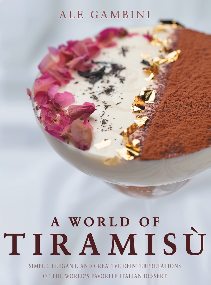 A World of Tiramisù: Simple, Elegant, and Creative Reinterpretations of the World's Favorite Italian Dessert cover