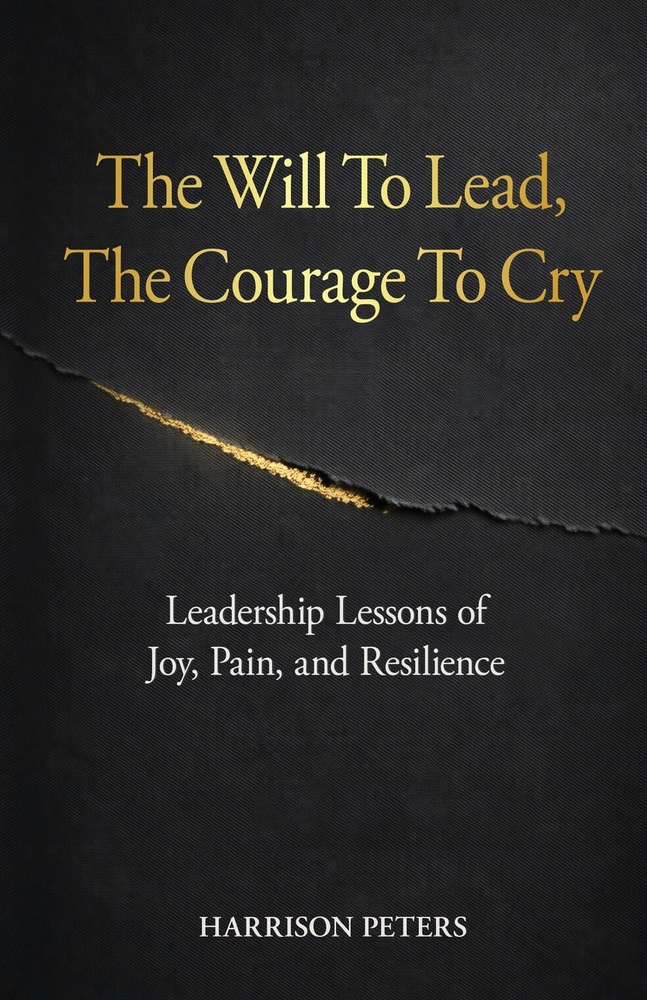 The Will To Lead, The Courage To Cry: Leadership Lessons of Joy, Pain, and Resilience cover
