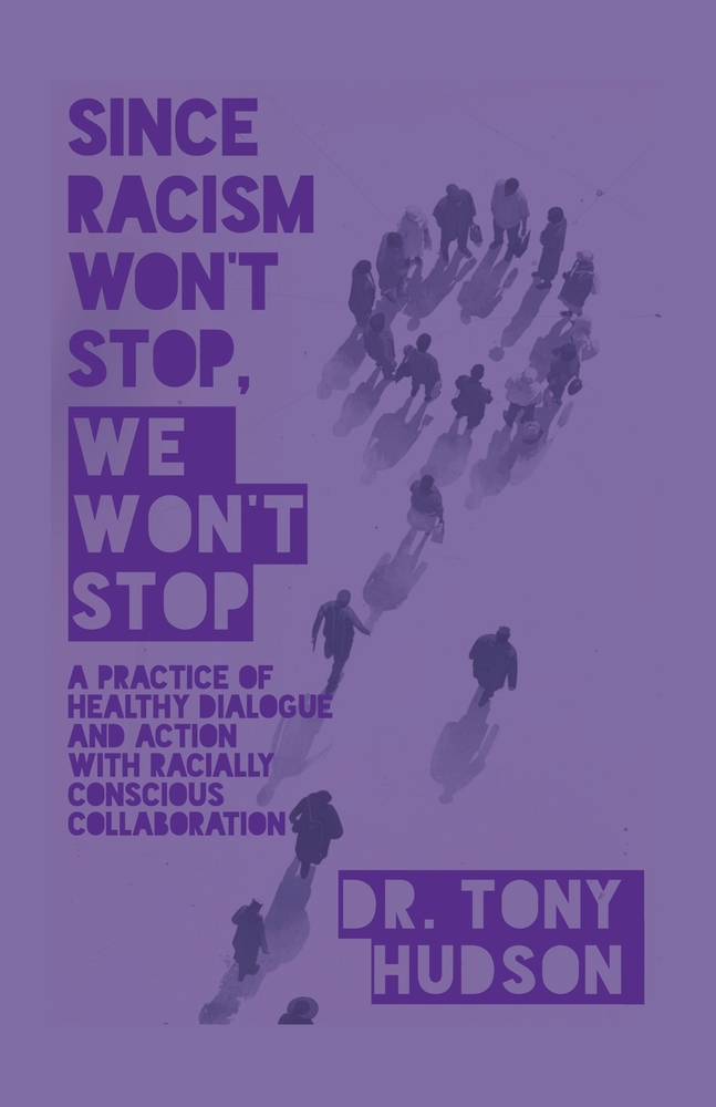 Since Racism Won't Stop, We Won't Stop: A Practice of Healthy Dialogue and Action with Racially Conscious Collaboration cover