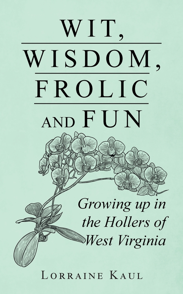 Wit, Wisdom, Frolic and Fun: Growing up in the Hollers of West Virginia cover